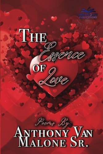 The Essence Of Love Poems By Anthony Van Malone Sr.
