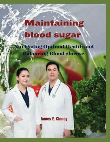 Maintaining Blood Sugar Navigating Optimal Health and Balancing Blood Glucose