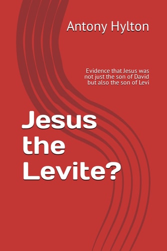 Jesus the Levite?: Evidence that Jesus was not just the son of David but also the son of Levi