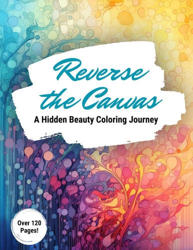 Reverse the Canvas A Hidden Beauty Coloring Journey