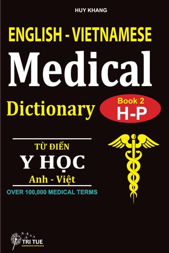 English - Vietnamese Medical Dictionary (Book 2 Letter H - Letter P): Từ Điển Y Học Anh - Việt (Từ Vần H Đến Vần P)