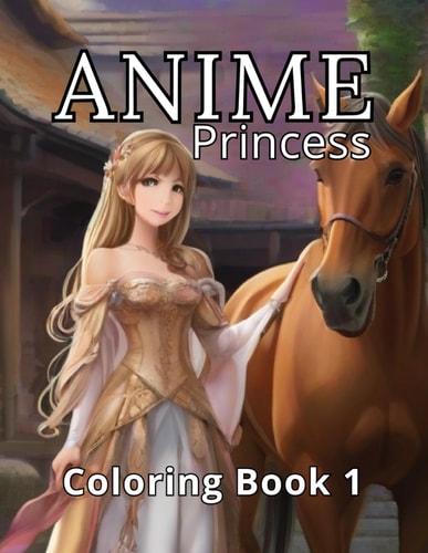Anime Princess Coloring Book 1 A Magical Escape for Relaxation and Stress Release. Art Therapy and Coloring Alchemy.