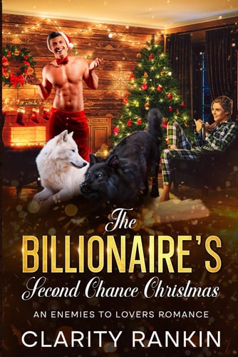 The Billionaire's Second Chance Christmas An Enemies To Lovers Romance