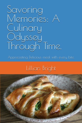 Savoring Memories A Culinary Odyssey Through Time.: Appreciating Delicious Meal with Every Bite.