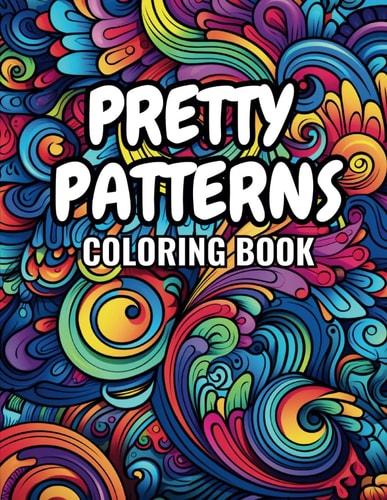 Pretty Patterns Coloring Book Fun Pretty Patterns For People of All Ages to Enjoy
