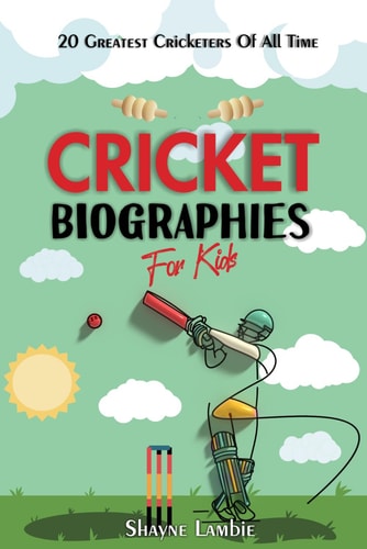 Cricket Biographies for Kids 20 Greatest Cricketers of All Time