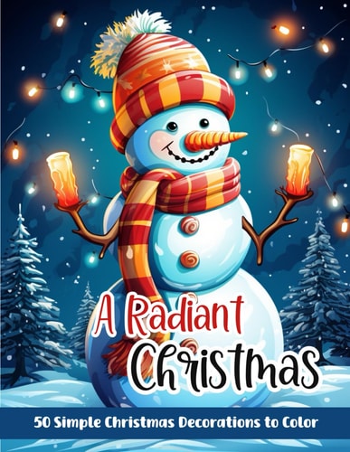 A Radiant Christmas 50 Simple Christmas Decorations to Color: A Christmas Holiday Coloring Book For All Ages