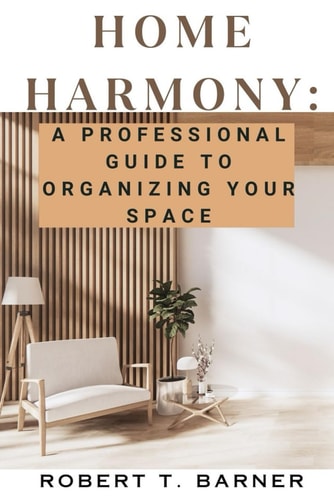 Home Harmony A Professional Guide to Organizing Your Space