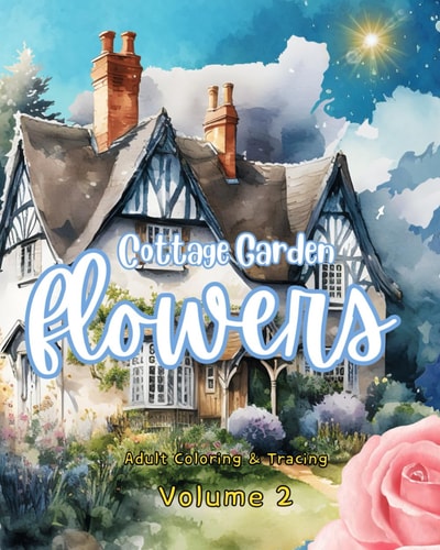 Cottage Garden Flowers Adult Coloring and Tracing Book Volume 2 of the Better Me Book Series