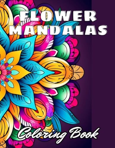 Flower Mandalas Coloring Book 100+ High-Quality and Unique Coloring Pages for All Ages