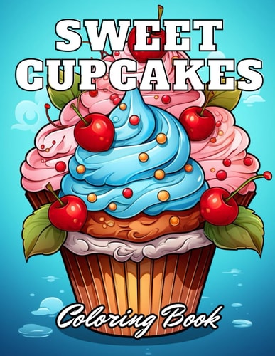 Sweet Cupcakes Coloring Book 100+ Unique and Beautiful Designs for All Fans