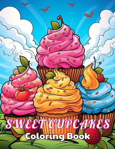Sweet Cupcakes Coloring Book 100+ Amazing Coloring Pages for All Ages