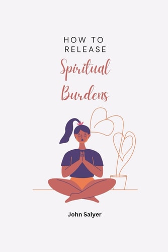 How To Release Spiritual Burdens