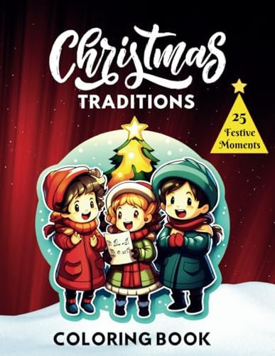 Christmas Traditions A Joyful Coloring Journey Through 25 Festive Moments for Kids and Teens