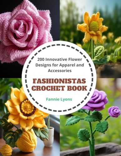 Fashionistas Crochet Book 200 Innovative Flower Designs for Apparel and Accessories