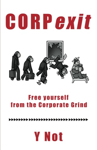 CORPexit Free Yourself from the Corporate Grind