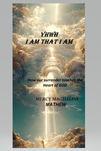 Yhwh I Am That I Am How Our Surrender Touches the Heart of God
