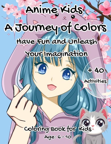 Anime Kids a Journey of Colors Have Fun and Unleash Your Imagination - Coloring Book for Kids- Age: 6-10 -Manga Art Y Anime Stress Relief