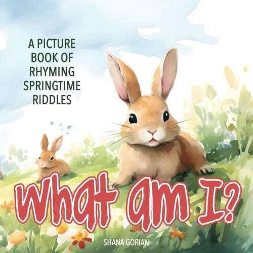 What Am I? Spring A Picture Book of Read-Aloud, Rhyming Springtime Riddles