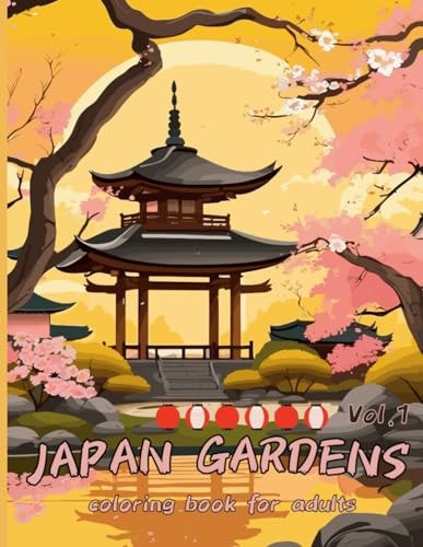 Japan Gardens Coloring Book for Adults Vol.1 With 50 Beautiful Japanese Gardens Illustrations, Fun and Relaxing Zen with Temples