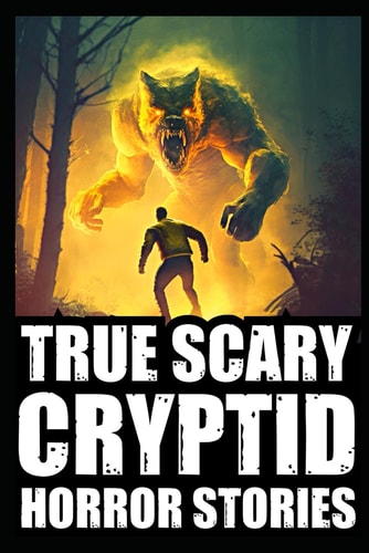 Real Scary Cryptid Horror Stories Vol 3. (Bigfoot Encounters, Deep Woods and Scary Camping Experiences)
