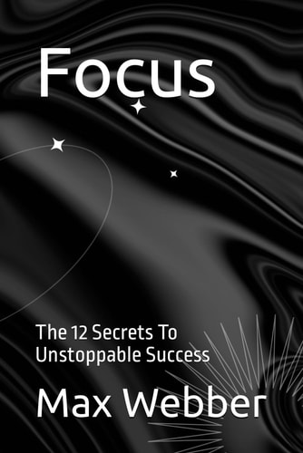 Focus The 12 Secrets To Unstoppable Success