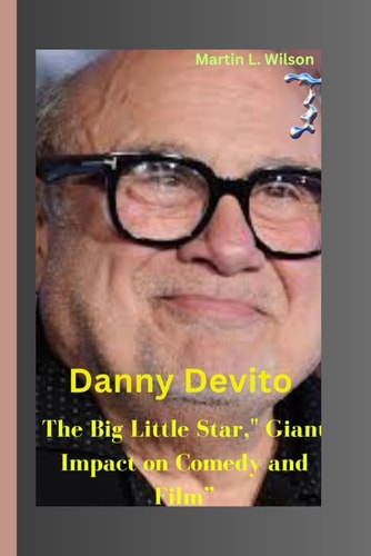 Danny DeVito The Big Little Star," Giant Impact on Comedy and Film"