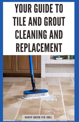 Your Guide to Tile and Grout Cleaning and Replacement Expert Tutorials for Deep Cleaning, Regrouting, Replacing Cracked Tiles, and Applying New Grout for Shower Walls, Floors, and More