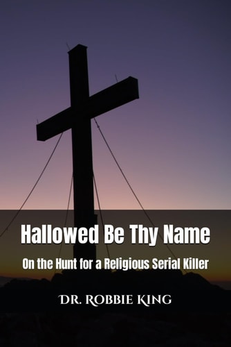Hallowed Be Thy Name On the Hunt for a Religious Serial Killer: A Psychological Thriller
