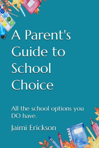 A Parent's Guide to School Choice All the School Options You DO Have.