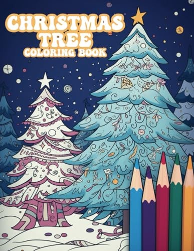 Christmas Tree Coloring Book Christmas Tree Wonderland, A Festive Coloring Book Adventure for All Ages