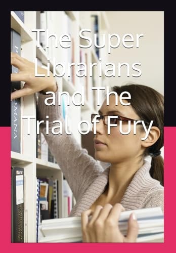 The Super Librarians and The Trial of Fury