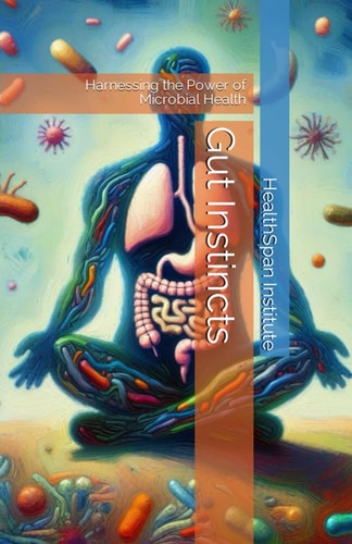 Gut Instincts Harnessing the Power of Microbial Health