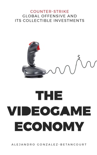 The Videogame Economy Counter-Strike: Global Offensive and Its Collectible Investments