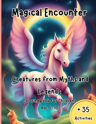 Magical Encounter Creatures from Myths and Leyends - Magical and Mythical Beasts and Creatures Book for Childrens - Age: 5-10
