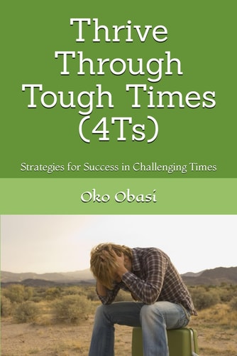 Thrive Through Tough Times (4Ts) Strategies for Success in Challenging Times
