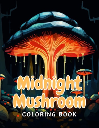 Midnight Mushroom Coloring Book For Adults 100+ New and Exciting Designs for All Fans