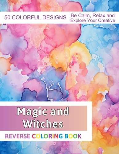 Magic and Witches Reverse Coloring Book Stress Relief And Relaxation Reverse Coloring Pages