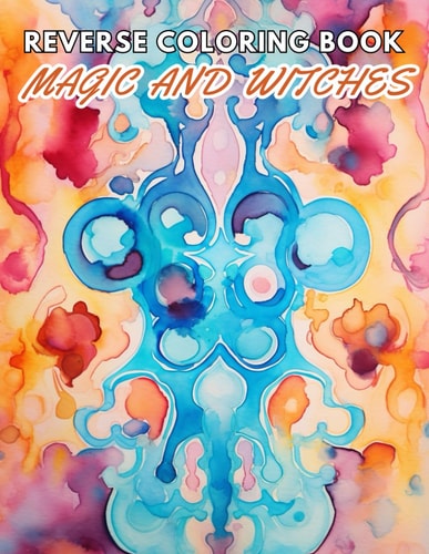 Magic and Witches Reverse Coloring Book New and Exciting Designs, Begin Your Journey Into Creativity
