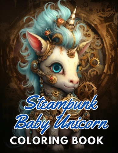 Steampunk Baby Unicorn Coloring Book for Adults Beautiful and High-Quality Design To Relax and Enjoy