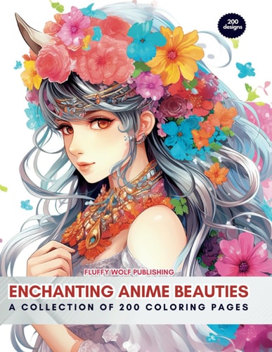 Enchanting Anime Beauties A Collection of 200 Coloring Pages: Unlock Your Creativity with Captivating Characters - Coloring Book Adult Coloring Book: Stress Relieving Creative Fun Drawings to Calm Down, Reduce Anxiety & Relax