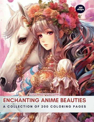 Enchanting Anime Beauties A Collection of 200 Coloring Pages: From Whimsical to Warrior: 200 Anime Girls Await Your Colors - Coloring Book Adult Coloring Book: Stress Relieving Creative Fun Drawings to Calm Down, Reduce Anxiety & Relax