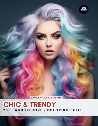 Chic & Trendy 200 Fashion Girls Coloring Book: Embrace Style and Creativity with 200 Fashionista Designs - Stress Relieving Creative Fun Drawings to Calm Down, Reduce Anxiety & Relax