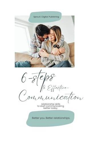 6 Steps to Effective Communication Relationship Skills to Start Communicating Better Today.