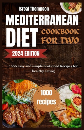 Mediterranean Diet Cookbook for Two 1000 Easy and Simple Protioned Recipes for Healthy Eating