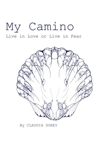 My Camino Live in Love Or Live in Fear