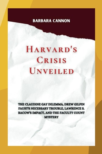 Harvard's Crisis Unveiled The Claudine Gay Dilemma, Drew Gilpin Faust's Necessary Trouble, Lawrence S. Bacow's Impact, and the Faculty Count Mystery