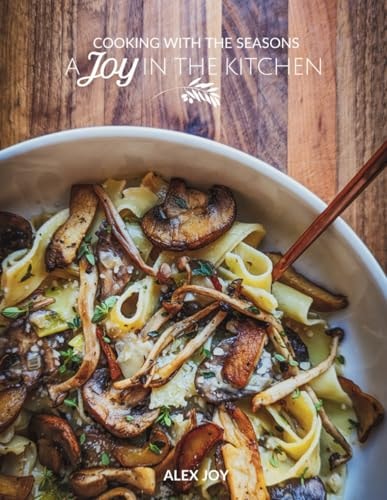 A Joy in the Kitchen Cooking with the Seasons
