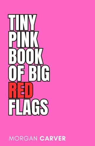 The Tiny Pink Book of Big Red Flags Relationships