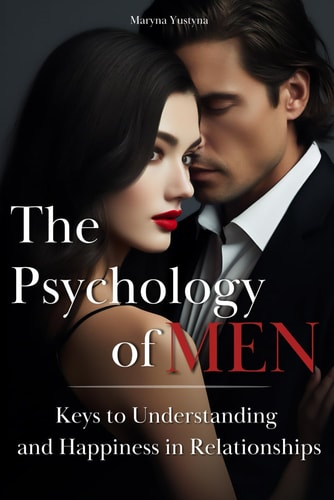 The Psychology of Men Keys to Understanding and Happiness in Relationships